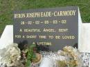 
Byron Joseph EADE-CARMODY,
28-02-02 - 05-03002;
Pimpama Uniting cemetery, Gold Coast
