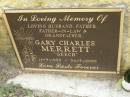 
Gary Charles (Geech) MERRETT,
husband father father-in-law grandfather,
14-9-1933 - 24-7-2002;
Pimpama Uniting cemetery, Gold Coast

