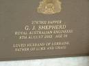 
G.J. SHEPHERD,
died 8 Aug 2002 aged 56 years,
husband of Lorraine,
father of Luke & Craig;
Pimpama Uniting cemetery, Gold Coast
