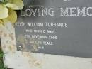 
Keith William TORRANCE,
died 29 Nov 2005 aged 78 years;
Pimpama Uniting cemetery, Gold Coast
