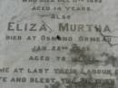 
James MURTHA,
died 20 Sept 1897 aged 60 years;
Louisa,
daughter,
died 11 Dec 1892 aged 14 years;
Eliza MURTHA,
died Osmond Ormeau 22 Jan 1923 aged 78 years;
Pimpama Uniting cemetery, Gold Coast
