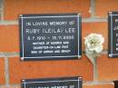 
Ruby (Leila) LEE,
5-7-1910 - 13-11-2000,
mother of Morris,
daughter-in-law Fay,
grandma of Arron & Brady;
Pimpama Uniting cemetery, Gold Coast
