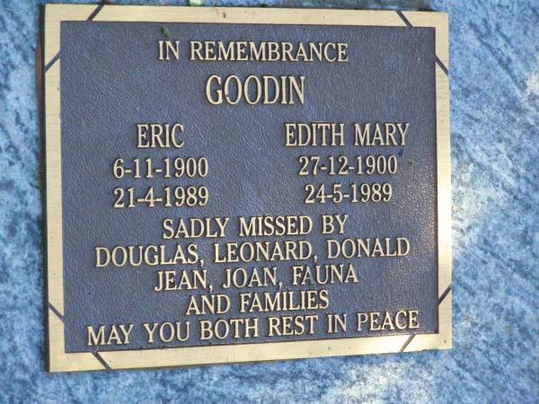 Eric GOODIN,  | 6-11-1900 - 21-4-1989;  | Edith Mary GOODIN,  | 27-12-1900 - 24-5-1989;  | missed by Douglas, Leonard, Donald,  | Jean, Joan, Fauna & families;  | 60th wedding anniversay Dec 1982;  | Pine Mountain St Peter's Anglican cemetery, Ipswich  | 