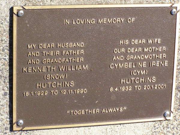 Kenneth William (Snow) HUTCHINS,  | husband father grandfather,  | 15-1-1929 - 12-11-1990;  | Cymbeline Irene (Cym) HUTCHINS,  | wife mother grandmother,  | 8-4-1932 - 20-1-2001;  | Pine Mountain St Peter's Anglican cemetery, Ipswich  | 