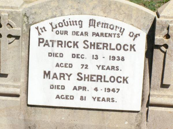 parents;  | Patrick SHERLOCK,  | died 13 Dec 1938 aged 72 years;  | Mary SHERLOCK,  | died 4 April 1947 aged 81 years;  | Pine Mountain Catholic (St Michael's) cemetery, Ipswich  | 