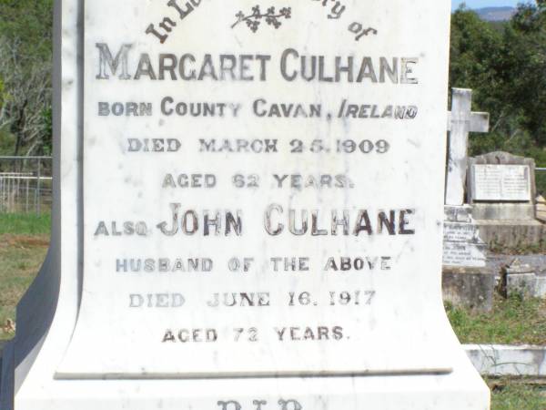 Margaret CULHANE,  | born County Cavan Ireland,  | died 25 Mar 1909 aged 62 years;  | John CULHANE, husband,  | died 16 June 1917 aged 72 years;  | Margaret, daughter,  | died 7 Aug 1879 aged 4 1/2 years;  | Pine Mountain Catholic (St Michael's) cemetery, Ipswich  | 