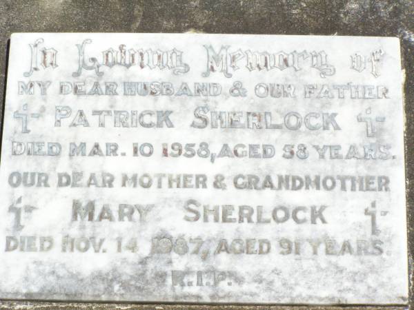 Patrick SHERLOCK, husband father,  | died 10 Mar 1958 aged 58 years;  | Mary SHERLOCK, mother grandmother,  | died 14 Nov 1987 aged 91 years;  | Pine Mountain Catholic (St Michael's) cemetery, Ipswich  | 