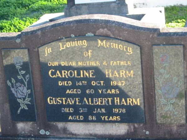 Caroline HARM, mother,  | died 14 Oct 1947 aged 60 years;  | Gustave Albert HARM, father,  | died 3 Jan 1976 aged 88 years;  | Plainland Lutheran Cemetery, Laidley Shire  | 