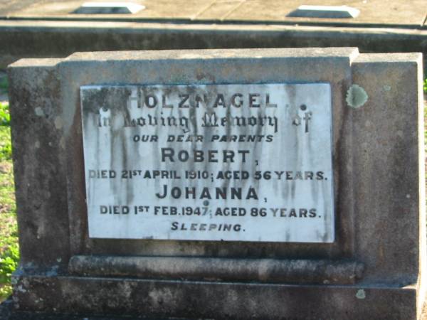 HOLZNAGEL, parents;  | Robert, died 21 April 1910 aged 56 years;  | Johanna, died 1 Feb 1947 aged 86 years;  | Plainland Lutheran Cemetery, Laidley Shire  | 