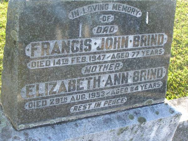 Francis John BRIND,  | dad,  | died 14 Feb 1947 aged 77 years;  | Elizabeth Ann BRIND,  | mother,  | died 29 Aug 1953 aged 84 years;  | Polson Cemetery, Hervey Bay  | 