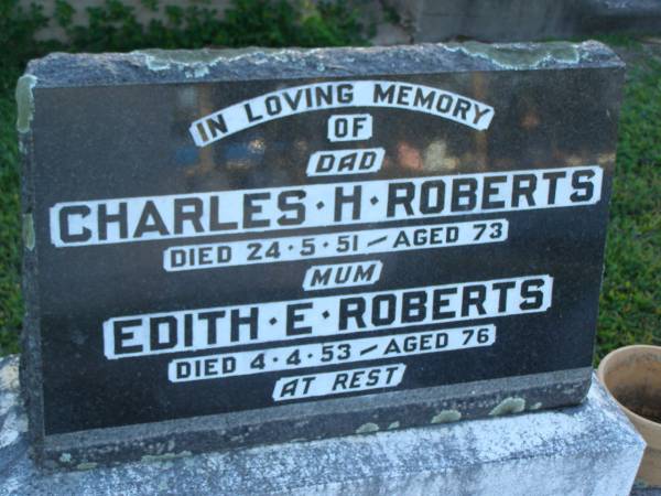 Charles H. ROBERTS,  | dad,  | died 24-5-51 aged 73 years;  | Edith E. ROBERTS,  | died 4-4-53 aged 76 years;  | Polson Cemetery, Hervey Bay  | 