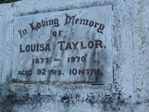 Lousia TAYLOR,  | 1877 - 1970 aged 92 years 10 months;  | Polson Cemetery, Hervey Bay  | 