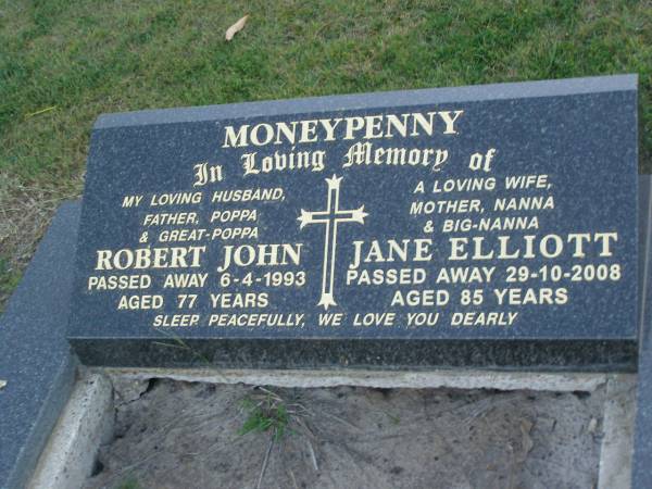 Robert John MONEYPENNY,  | husband father poppa great-poppa,  | died 6-4-1993 aged 77 years;  | Jane Elliott MONEYPENNY,  | wife mother nanna big-nanna,  | died 29-10-2008 aged 85 years;  | Polson Cemetery, Hervey Bay  | 