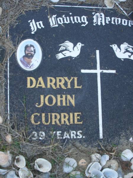 Darryl John CURRIE,  | aged 39 years;  | Polson Cemetery, Hervey Bay  | 
