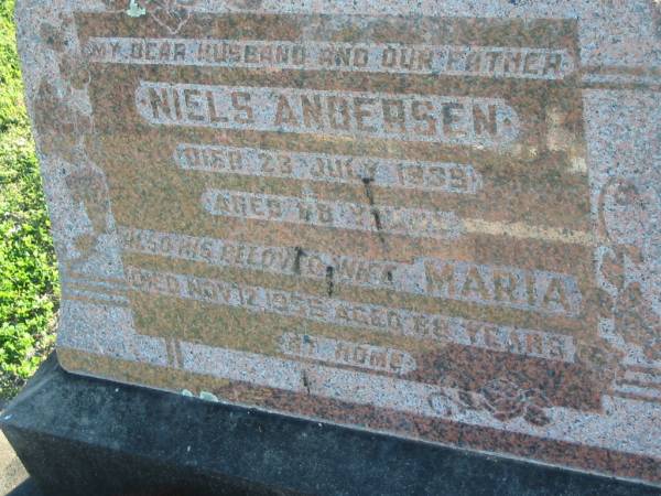 Niels ANDERSEN,  | husband father,  | died 23 July 1939 aged 78? years;  | Maria,  | wife,  | died 12 Nov 1955 aged 88 years;  | Polson Cemetery, Hervey Bay  | 