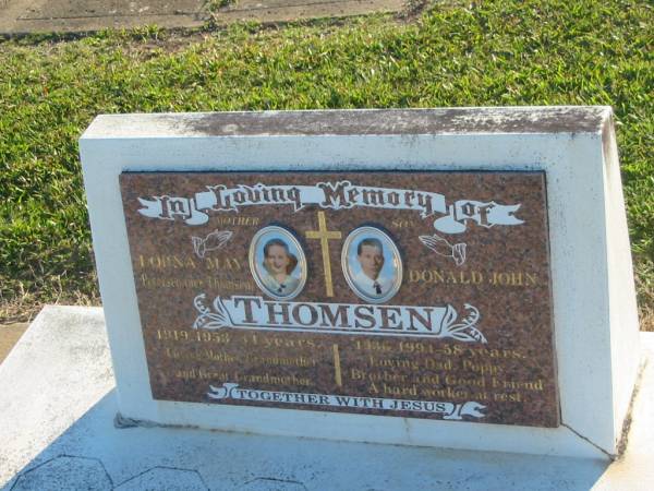 Lorna May PETERSEN (nee THOMSEN),  | mother,  | 1919 - 1953 aged 34 years,  | mother grandmother great-grandmother;  | Donald John THOMSEN,  | son,  | 1936 - 1994 aged 58 years,  | dad poppy;  | Polson Cemetery, Hervey Bay  | 