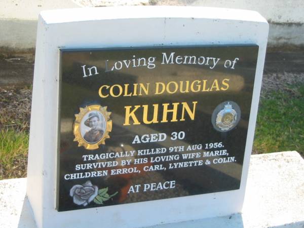 Colin Douglas KUHN,  | tragically killed 9 Aug 1956 aged 30 years,  | wife Marie,  | children Errol, Carl, Lynette & Colin;  | Polson Cemetery, Hervey Bay  | 