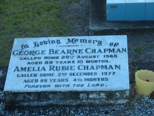 George Bearne CHAPMAN,  | died 29 Aug 1968 aged 89 years 10 months;  | Amelia Rubie CHAPMAN,  | died 2 Dec 1977 aged 89 years 4 1/2 months;  | Polson Cemetery, Hervey Bay  | 
