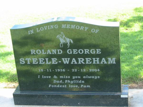 Roland George STEELE-WAREHAM,  | dad  | 15-11-1936 - 22-12-2004,  | missed by Phyllida & Pam;  | Polson Cemetery, Hervey Bay  | 