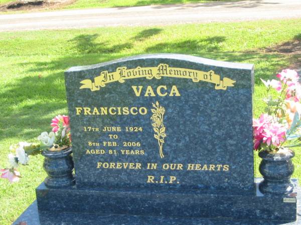 Francisco VACA,  | 17 June 1924 - 8 Feb 2006 aged 81 years;  | Polson Cemetery, Hervey Bay  | 