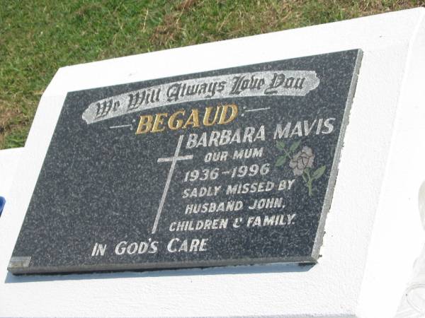 Barbara Mavis BEGAUD,  | mum,  | 1936 - 1996,  | missed by husband John & children;  | Polson Cemetery, Hervey Bay  | 