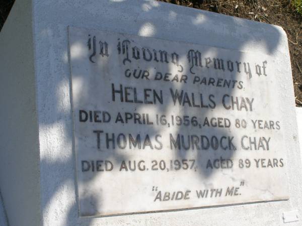 Helen Walls CHAY.  | died 16 April 1956 aged 80 years;  | Thomas Murdock CHAY,  | died 20 Aug 1957 aged 89 years;  | parents;  | Jean Craig CHAY,  | aunt great-aunt great-great-aunt,  | daughter of Thomas Murdoch & Helen Walls CHAY,  | born 21-04-1912,  | died 08-03-2006;  | Polson Cemetery, Hervey Bay  | 