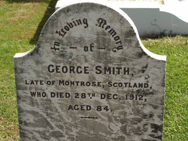 George SMITH,  | late of Montrose Scotland,  | died 28 Dec 1912 aged 84 years;  | Polson Cemetery, Hervey Bay  | 