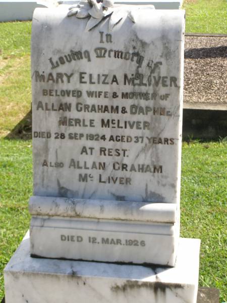 Mary Eliza MCLIVER,  | wife & mother of Allan Graham & Daphne Merle MCLIVER,  | died 28 Sept 1924 aged 37 years;  | Allan Graham MCLIVER,  | died 12 Mar 1926;  | Polson Cemetery, Hervey Bay  | 