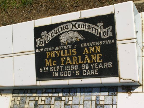 Phyllis Ann MCFARLANE,  | mother grandmother,  | died 5 Sept 1990 aged 90 years;  | Polson Cemetery, Hervey Bay  | 