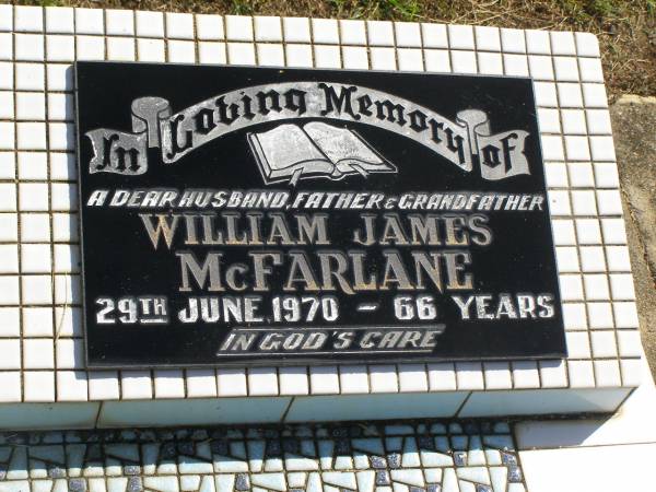 William James MCFARLANE,  | husband father grandfather,  | died 29 June 1970 aged 66 years;  | Polson Cemetery, Hervey Bay  | 