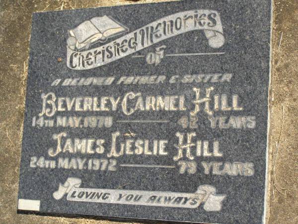 Beverley Carmel HILL,  | sister,  | died 14 May 1970 aged 42 years;  | James Leslie HILL,  | father,  | died 24 May 1972 aged 79 years;  | Polson Cemetery, Hervey Bay  | 