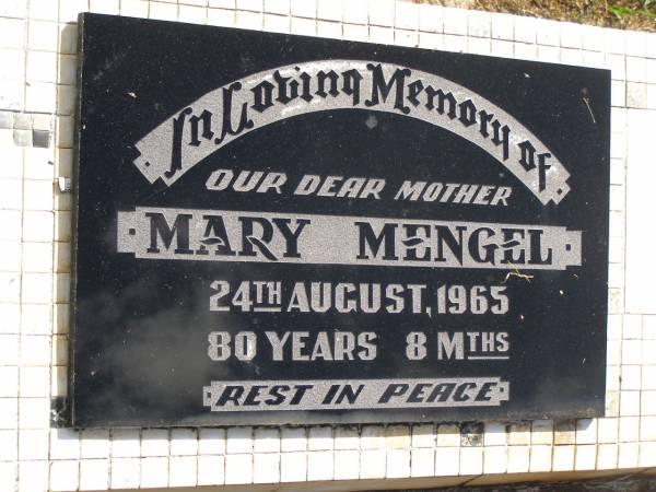 Mary MENGEL,  | mother,  | died 24 Aug 1965 aged 80 years 8 months;  | Polson Cemetery, Hervey Bay  | 