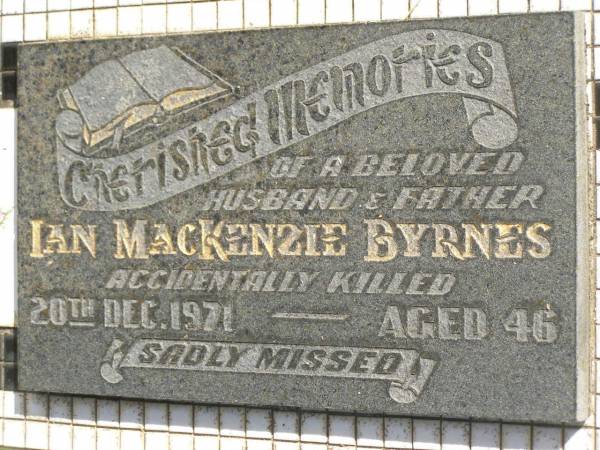 Ian MacKenzie BYRNES,  | husband father,  | accidentally killed 20 Dec 1971 aged 46 years;  | Polson Cemetery, Hervey Bay  | 