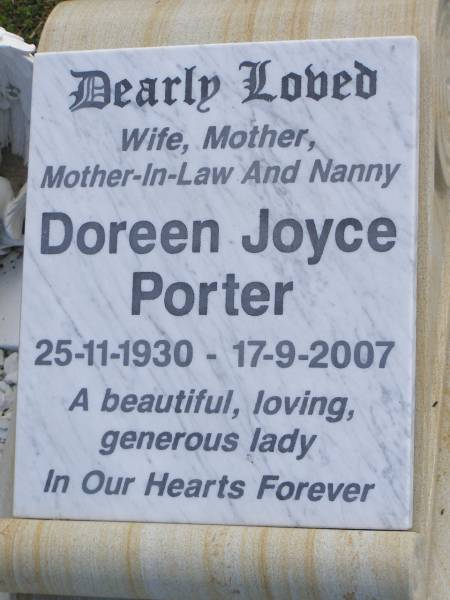 Doreen Joyce PORTER,  | wife mother mother-in-law nanny,  | 25-11-1930 - 17-9-2007;  | Polson Cemetery, Hervey Bay  | 