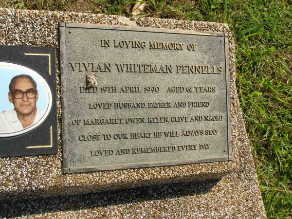 Vivian Whiteman PENNELLS,  | died 19 April 1990 aged 61 years,  | husband & father of Margaret, Owen, Helen, Clive & Naomi;  | Margaret Gradce PENNELLS,  | died 2 April 1995 aged 64 years,  | wife & mother of Viv, Owen, Helen, Clive & Naomi;  | Polson Cemetery, Hervey Bay  | 