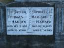Thomas HANSEN, died 17 Sept 1958 aged 75 years; Margaret T. HANSEN, died 12 Dec 1975 aged 89 years; Polson Cemetery, Hervey Bay 