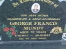 George Francis MUNDT, father grandfather great-grandfather, 6-10-1927 - 30-10-1999 aged 72 years; Polson Cemetery, Hervey Bay 