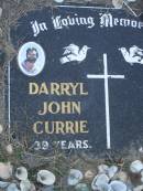 
Darryl John CURRIE,
aged 39 years;
Polson Cemetery, Hervey Bay
