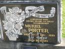 
Muriel PORTER,
wife mother grandmother great-grandmother,
died 17 Nov 1985 aged 80 years;
Polson Cemetery, Hervey Bay
