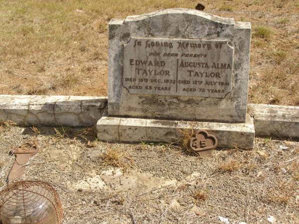 parents;  | Edward TAYLOR,  | died 15 Dec 1932 aged 65 years;  | Augusta Alma TAYLOR,  | died 12 July 1941 aged 72 years;  | Ravensbourne cemetery, Crows Nest Shire  | 