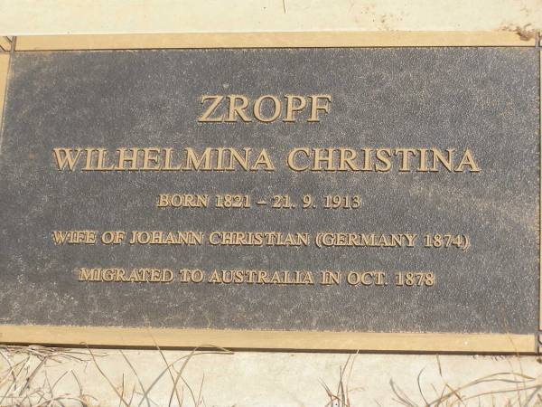 Wilhelmina Christina ZROPF,  | 1821 - 21-9-1913,  | wife of Johann Christian (Germany 1874),  | immigrated Australia Oct 1878;  | Ravensbourne cemetery, Crows Nest Shire  | 