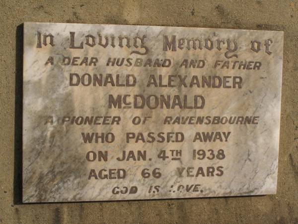 Donald Alexander MCDONALD,  | husband father,  | pioneer of Ravensourne,  | died 4 Jan 1938 aged 66 years;  | Ravensbourne cemetery, Crows Nest Shire  | 