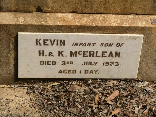 Hugh MCERLEAN,  | husband father,  | died 11 Jan 1908 aged 45 years;  | Peter,  | son brother,  | died 9 April 1902 aged 8 months;  | Kevin,  | infant son of H. & K. MCERLEAN,  | died 3 July 1923 aged 1 day;  | Ravensbourne cemetery, Crows Nest Shire  | 