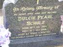 
Dulcie Pearl SCHULZ, wife mother,
born 25 Dec 1924 died 10 Dec 1988
aged 63 years 11 months;
Ropeley Immanuel Lutheran cemetery, Gatton Shire
