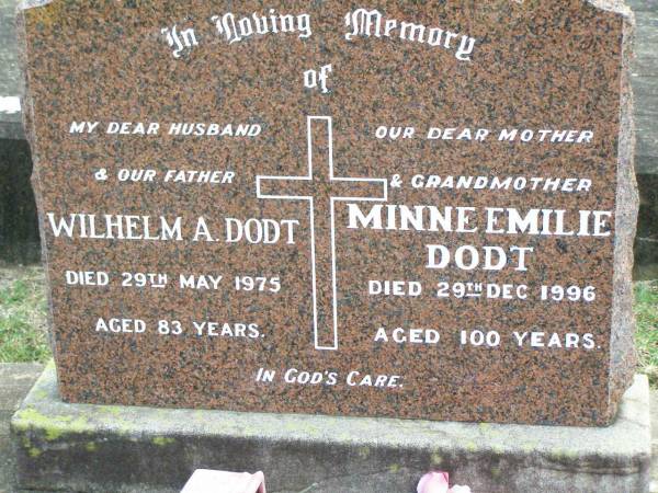 Wilhelm A. DODT, husband father,  | died 29 May 1975 aged 83 years;  | Minne Emilie DODT, mother grandmother,  | died 29 Dec 1996 aged 100 years;  | Ropeley Immanuel Lutheran cemetery, Gatton Shire  | 