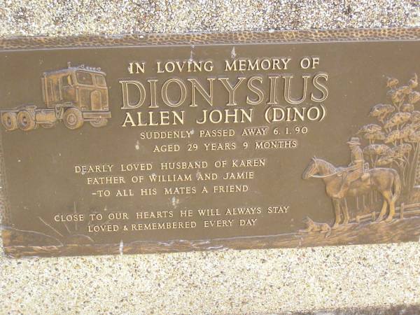 Allen John (Dino) DIONYSIUS,  | died suddenly 6-1-90 aged 29 years 9 months,  | husband of Karen,  | father of William & Jamie;  | Ropeley Immanuel Lutheran cemetery, Gatton Shire  | 