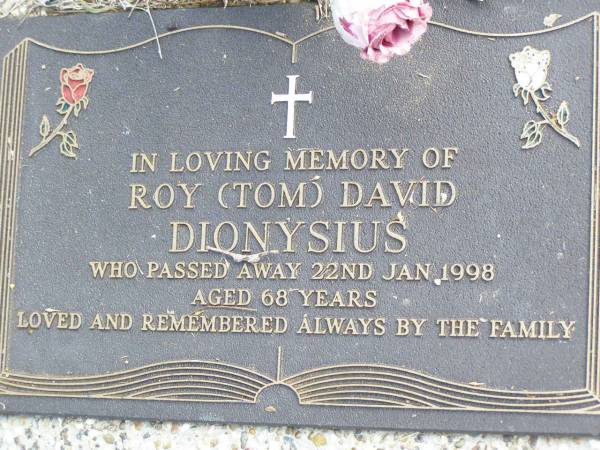 Roy (Tom) David DIONYSIUS,  | died 22 Jan 1998 aged 68 years;  | Ropeley Immanuel Lutheran cemetery, Gatton Shire  | 
