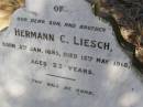 
Hermann C. LIESCH, son brother,
born 5 Jan 1895 died 13 May 1918 aged 23 years;
Ropeley Scandinavian Lutheran cemetery, Gatton Shire
