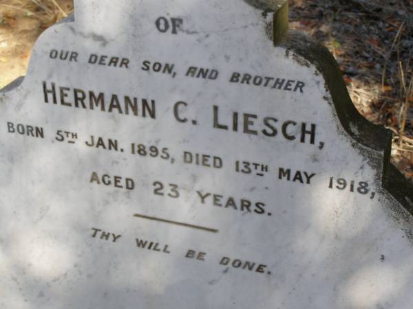 Hermann C. LIESCH, son brother,  | born 5 Jan 1895 died 13 May 1918 aged 23 years;  | Ropeley Scandinavian Lutheran cemetery, Gatton Shire  | 