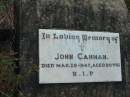 
John CANNAN,
died 29 Mar 1947 aged 90 years;
Rosevale St Patricks Catholic cemetery, Boonah Shire
